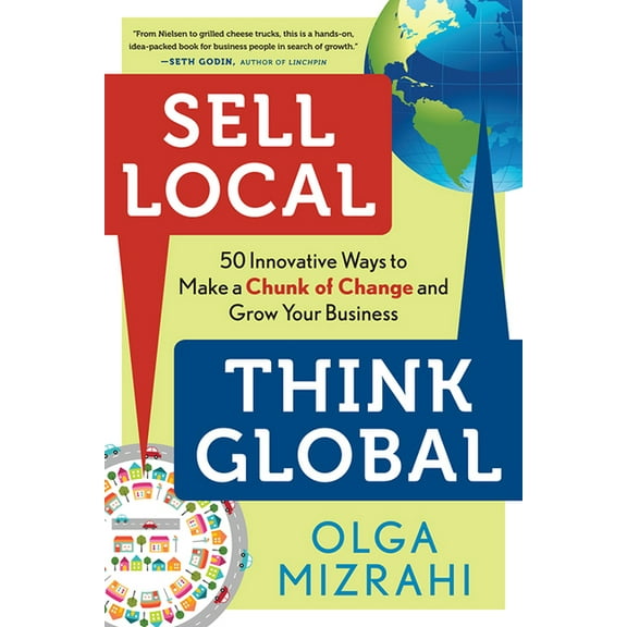 Sell Local, Think Global : 50 Innovative Ways to Make a Chunk of Change and Grow Your Business (Edition 1) (Paperback)