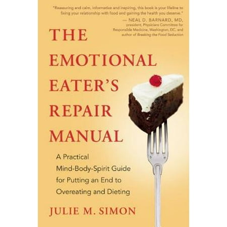 The Emotional Eater's Repair Manual : A Practical Mind-Body-Spirit Guide for Putting an End to Overeating and