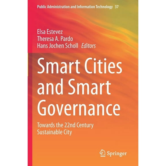 Public Administration and Information Te Smart Cities and Smart Governance: Towards the 22nd Century Sustainable City, Book 37, (Paperback)