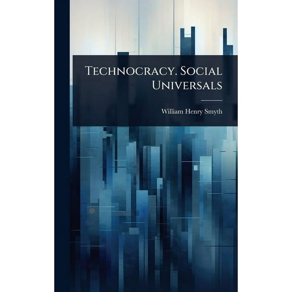 Technocracy. Social Universals, (Hardcover)