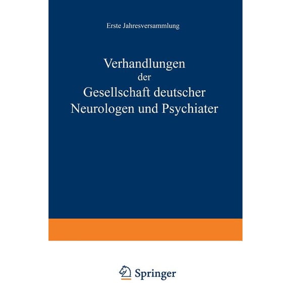 Verhandlungen Der Gesellschaft Deutscher Neurologen Und Psychiater: Erste Jahresversammlung Gehalten in Dresden Vom 1.-4, (Paperback)