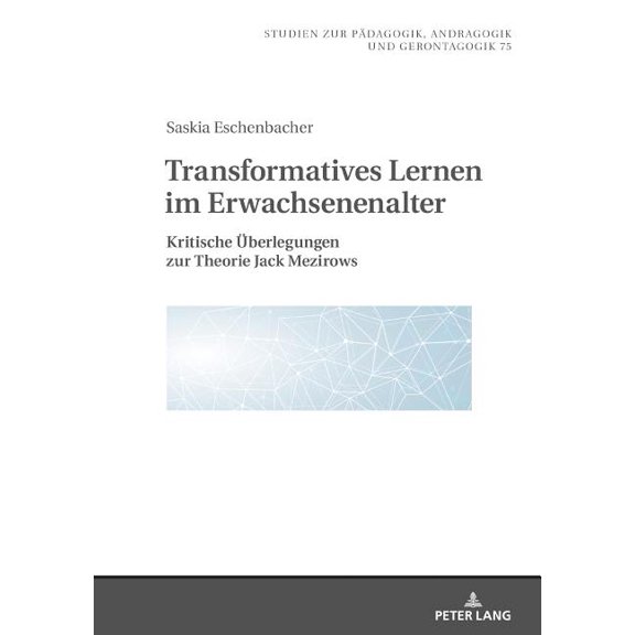Studien Zur Paedagogik, Andragogik Und G Transformatives Lernen im Erwachsenenalter: Kritische Ueberlegungen zur Theorie Jack Mezirows, Book 75, (Hardcover)