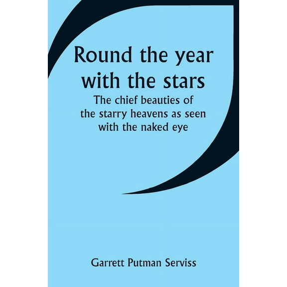 Round the year with the stars; The chief beauties of the starry heavens as seen with the naked eye, (Paperback)