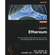 Learn Ethereum - Second Edition: A practical guide to help developers set up and run decentralized applications with Ethereum 2.0 (Paperback)