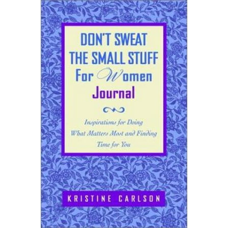 Pre-Owned Don't Sweat the Small Stuff for Women Journal: Inspirations for Doing What Matters Most and Finding Time for You (Paperback) 0786887664 9780786887668