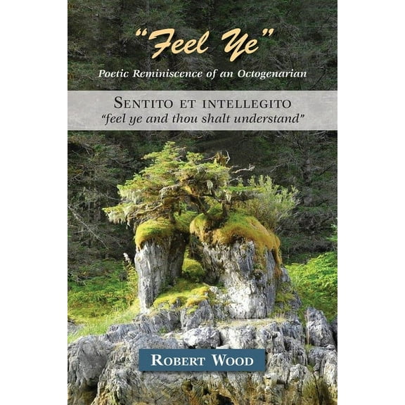"Feel Ye": Poetic Reminiscence of an Octogenarian, (Paperback)