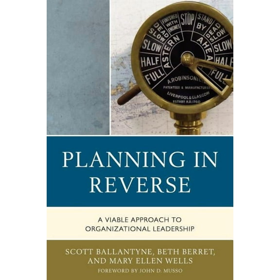 Planning in Reverse : A Viable Approach to Organizational Leadership (Paperback)