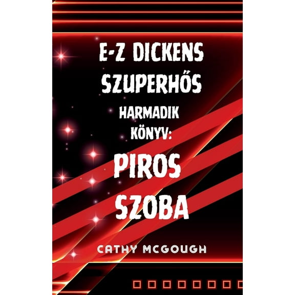 E-Z Dickens SzuperhŐs E-Z Dickens SzuperhŐs Harmadik Könyv Hungarian Edition: Piros Szoba, Book 3, (Paperback)