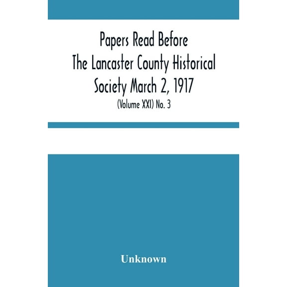 Papers Read Before The Lancaster County Historical Society March 2, 1917; History Herself, As Seen In Her Own Workshop; , (Paperback)