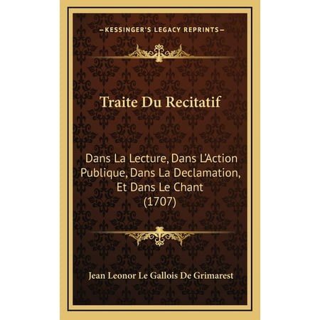 Traite Du Recitatif : Dans La Lecture Dans L Action Publique Dans La Declamation Et Dans Le Chant (1707) (Hardcover)