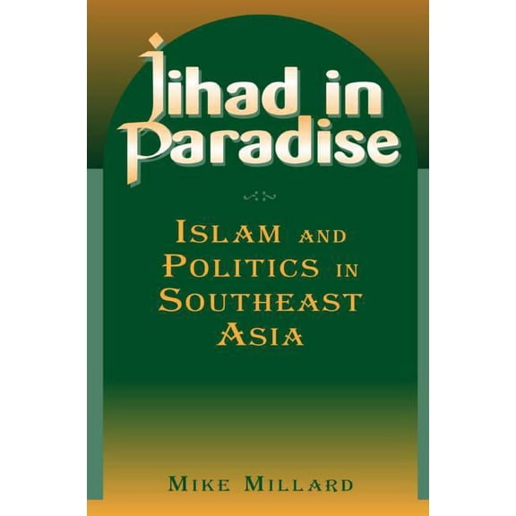 East Gate Books Jihad in Paradise: Islam and Politics in Southeast Asia: Islam and Politics in Southeast Asia, (Paperback)