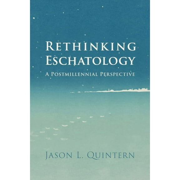 Rethinking Eschatology: A Postmillennial Perspective, (Hardcover)