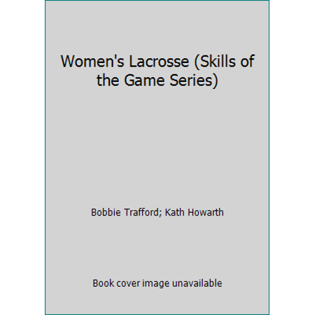 Women's Lacrosse (Skills of the Game Series) [Hardcover - Used]