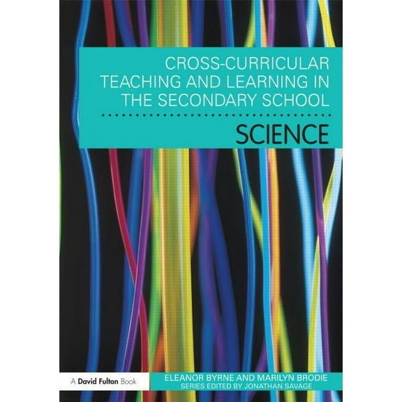 Cross-Curricular Teaching and Learning I Cross Curricular Teaching and Learning in the Secondary School... Science, (Paperback)
