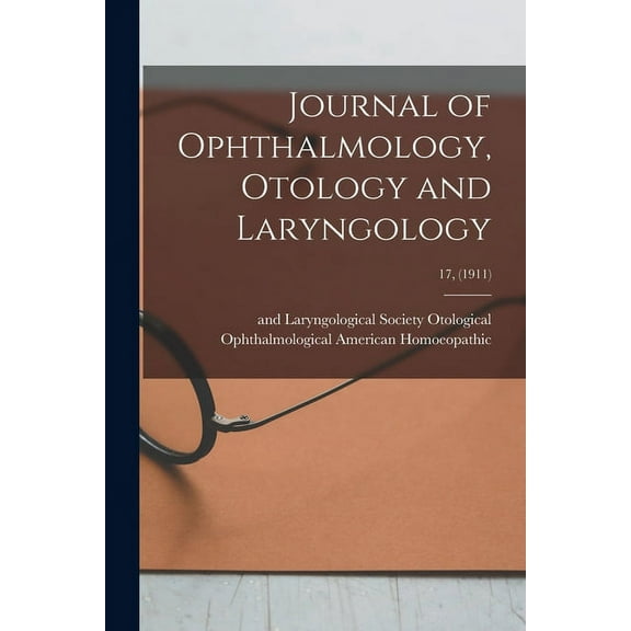 Journal of Ophthalmology, Otology and Laryngology; 17, (1911) (Paperback)