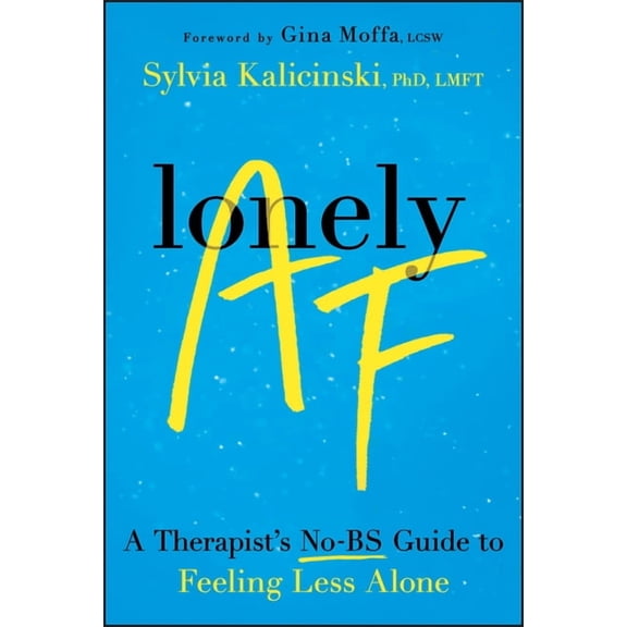 Lonely AF: A Therapist's No-Bs Guide to Feeling Less Alone, (Paperback)