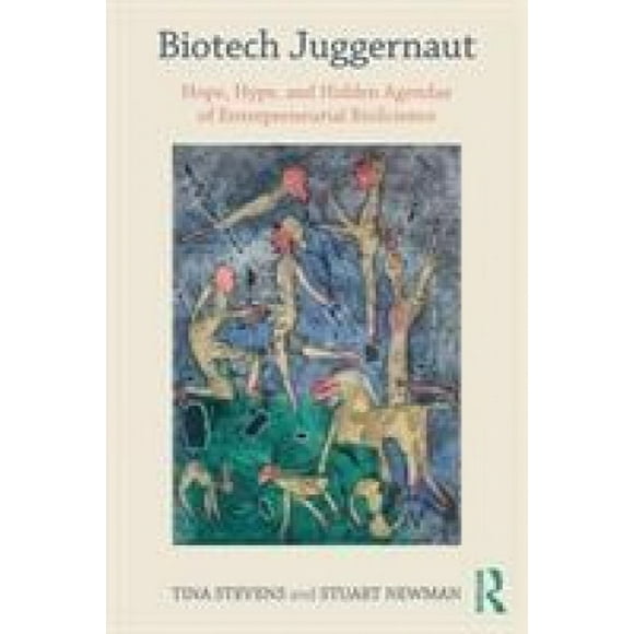 Le Mastodonte des Biotechnologies, Espoir, Battage Médiatique et Agendas Cachés de la BioScience Entrepreneuriale