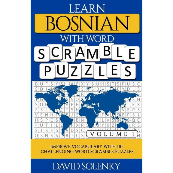 Learn Bosnian with Word Scramble Puzzles Volume 1: Learn Bosnian Language Vocabulary with 110 Challenging Bilingual Word, (Paperback)