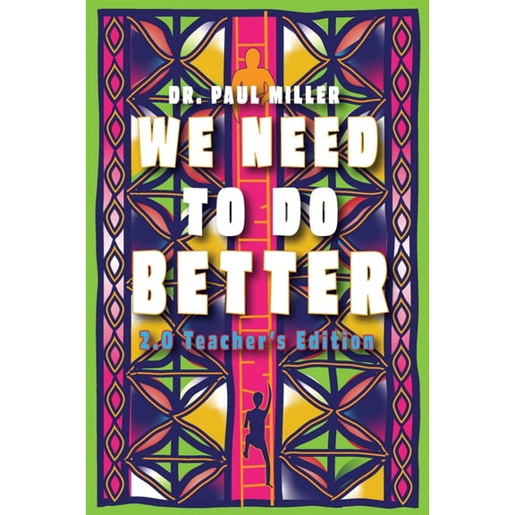 We Need to Do Better 2.0 - Teacher's Edition: Changing the Mindset of Children Through Family, Community, and Education, (Paperback)