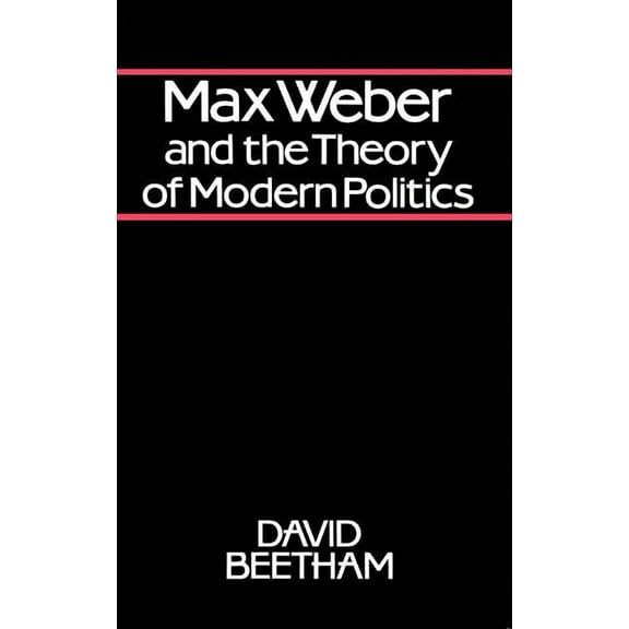 Max Weber and the Theory of Modern Politics (Paperback)