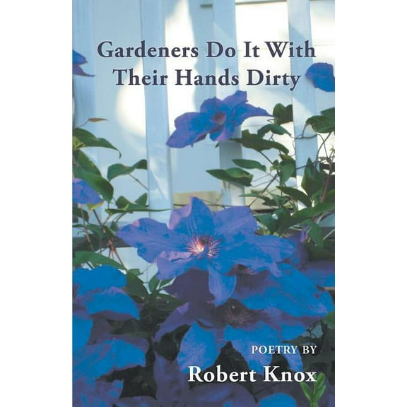 Gardeners Do It With Their Hands Dirty (Paperback) by Robert Knox