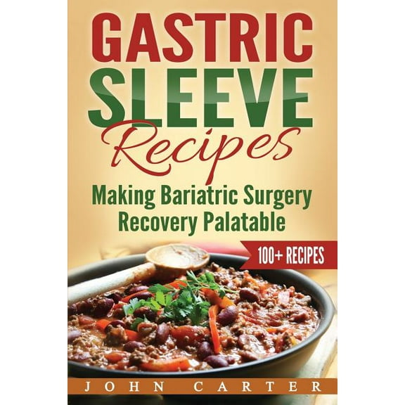 Gastric Sleeve Gastric Sleeve Recipes: Making Bariatric Surgery Recovery Palatable, Book 3, (Paperback)