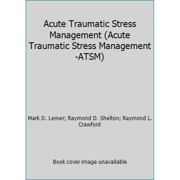 Pre-Owned Acute Traumatic Stress Management (Acute Traumatic Stress Management-ATSM) (Unknown) 0967476224 9780967476223