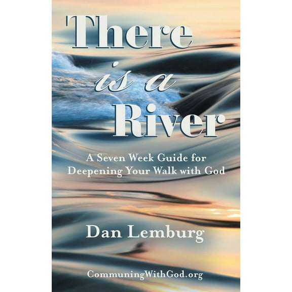 There Is a River: A Seven Week Guide for Deepening Your Walk with God (Paperback)
