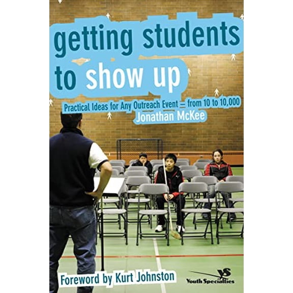 Pre-Owned Getting Students to Show Up: Practical Ideas for Any Outreach Event---From 10 to 10,000 (Paperback) 0310272165 9780310272168