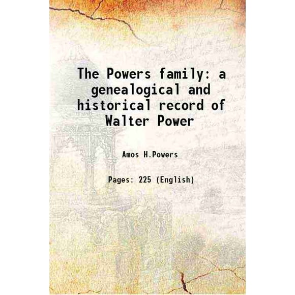 The Powers family a genealogical and historical record of Walter Power 1884 [Hardcover]