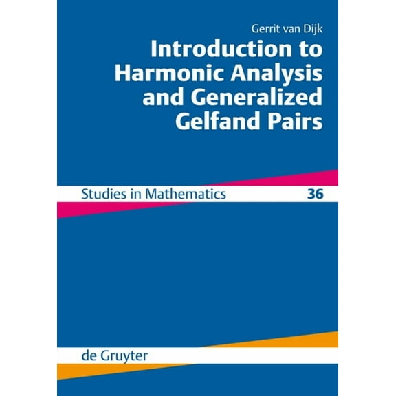 de Gruyter Studies in Mathematics Introduction to Harmonic Analysis and Generalized Gelfand Pairs, Book 36, (Hardcover)