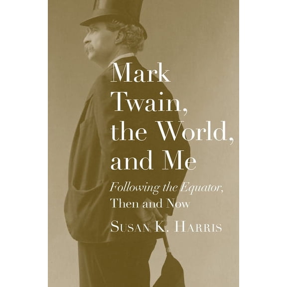 Mark Twain, the World, and Me : "Following the Equator," Then and Now (Edition 1) (Paperback)