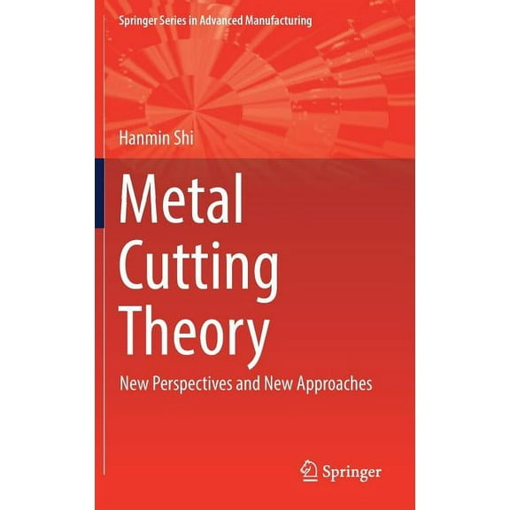 Springer Advanced Manufacturing Metal Cutting Theory: New Perspectives and New Approaches, (Hardcover)