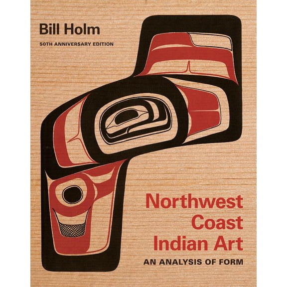 Native Art of the Pacific Northwest: A B Northwest Coast Indian Art: An Analysis of Form, 50th Anniversary Edition, (Paperback)