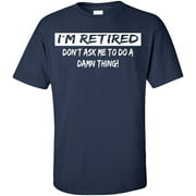 Im Retired Dont Ask Me to Do a Damn Thing Adult T-Shirt