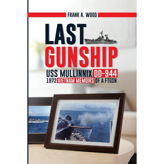 Last Gunship USS Mullinnix DD-944 1972 Vietnam Memoirs of a FTGSN, (Paperback)