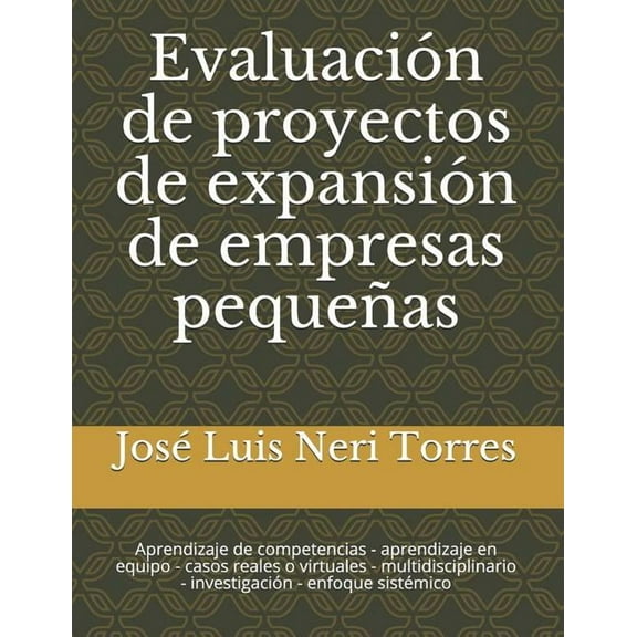 Evaluaci?n de Proyectos de Expansi?n de Empresas Peque?as: Aprendizaje de Competencias - Aprendizaje En Equipo - Casos Reales O Virtuales - Multidisci