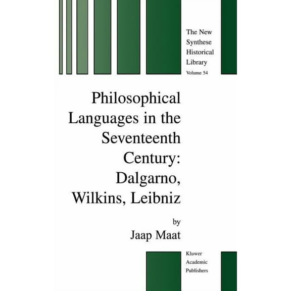 New Synthese Historical Library Philosophical Languages in the Seventeenth Century: Dalgarno, Wilkins, Leibniz, Book 54, (Hardcover)