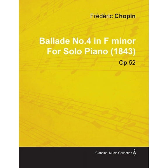 Ballade No.4 in F Minor by Frèdèric Chopin for Solo Piano (1843) Op.52, (Paperback)