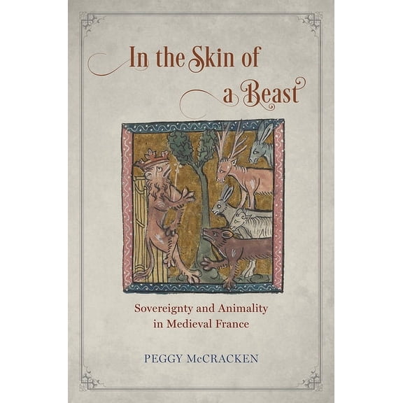 In the Skin of a Beast: Sovereignty and Animality in Medieval France, (Hardcover)
