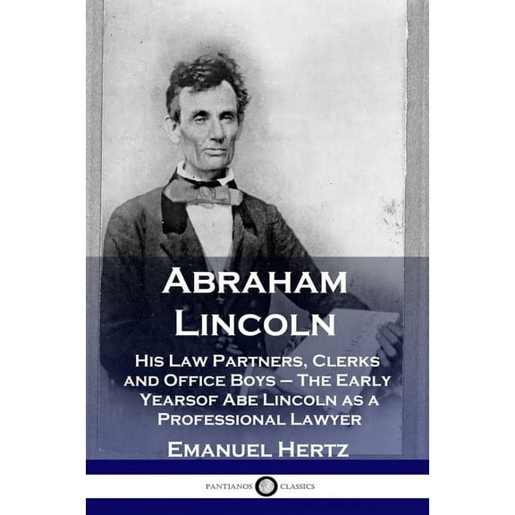 Abraham Lincoln: His Law Partners, Clerks and Office Boys - The Early Years of Abe Lincoln as a Professional Lawyer (Paperback)