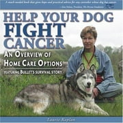 Help Your Dog Fight Cancer: An Overview Of Home Care Options [Paperback - Used]
