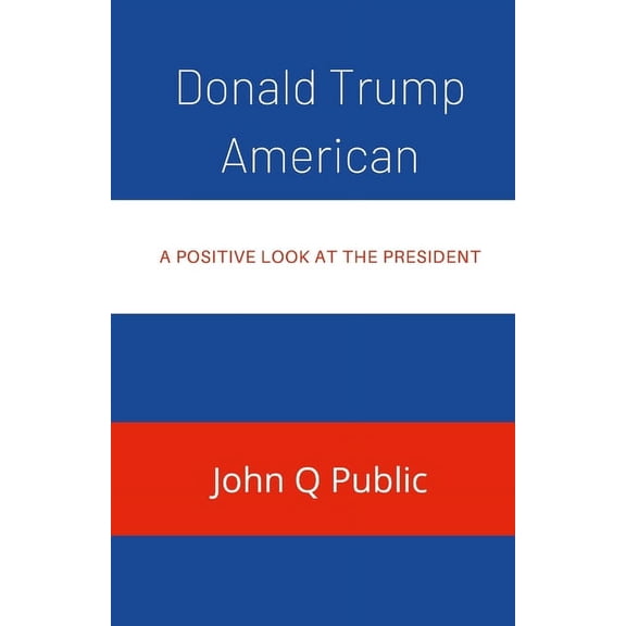Donald Trump American: A Positive look At The President (Paperback)