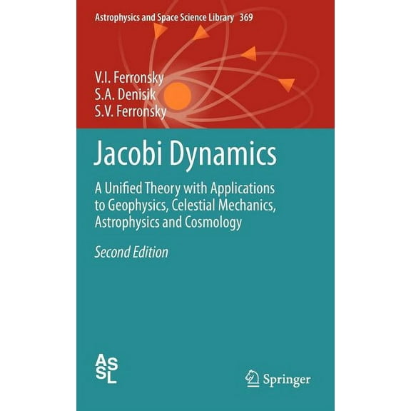 Astrophysics and Space Science Library Jacobi Dynamics: A Unified Theory with Applications to Geophysics, Celestial Mechanics, Astrophysics and Cosmology, Book 369, (Hardcover)