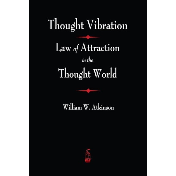 Thought Vibration: The Law of Attraction in the Thought World