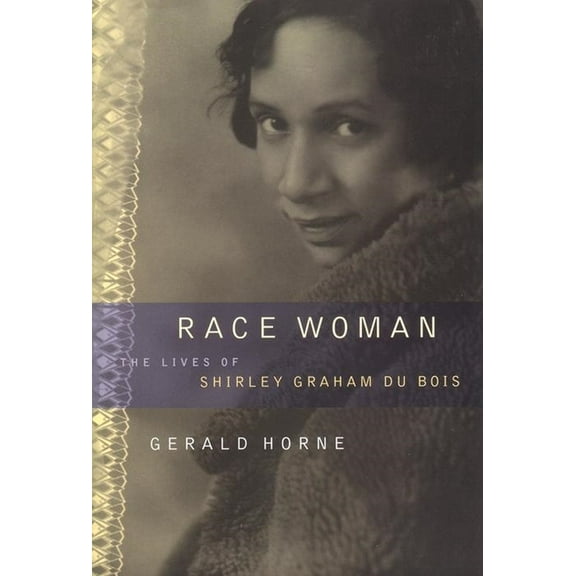 Lives of Shirley Graham Du Bois Race Woman: The Lives of Shirley Graham Du Bois, (Paperback)