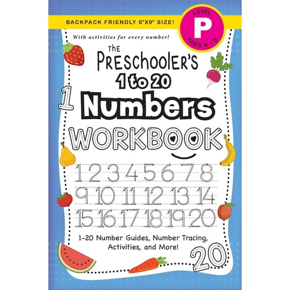 The Preschooler's Workbook The Preschooler's 1 to 20 Numbers Workbook: (Ages 4-5) 1-20 Number Guides, Number Tracing, Activities, and More! (Backpa, Book 3, (Paperback)