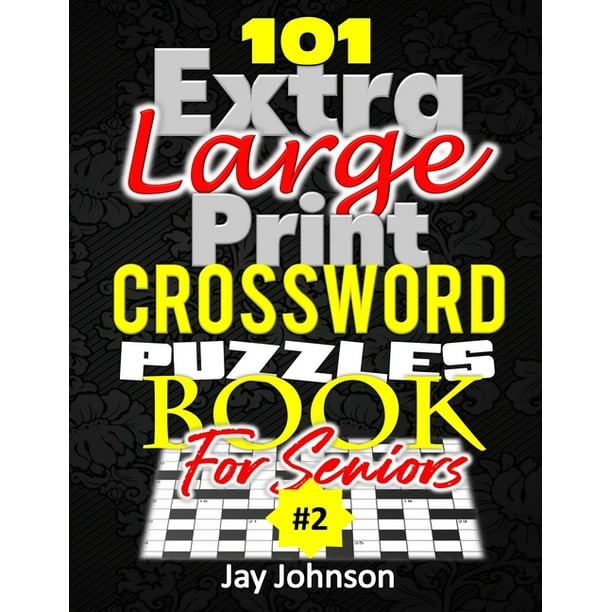 Easy to Read Crossword Puzzles for Adults: 101 Extra Large Print Crossword Puzzle Book For Seniors : A Unique Easy-To-Read Crossword Puzzle Book For ...