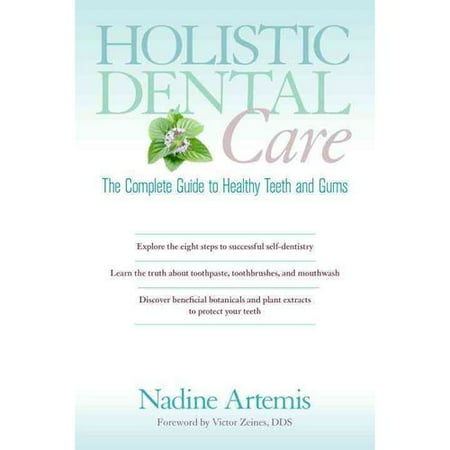 Holistic Dental Care: The Complete Guide to Healthy Teeth and Gums