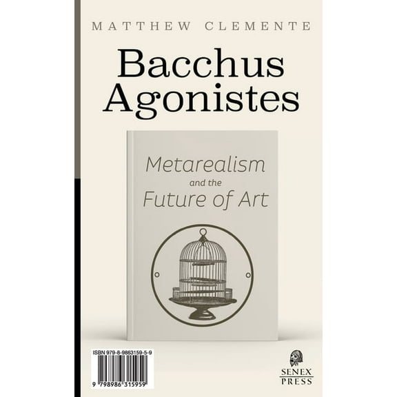 Bacchus Agonistes: Metarealism and the Future of Art, (Paperback)